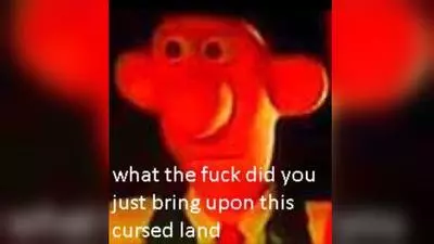 what the fuck did you just bring upon this cursed land