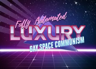 fully automated luxury gay space communism