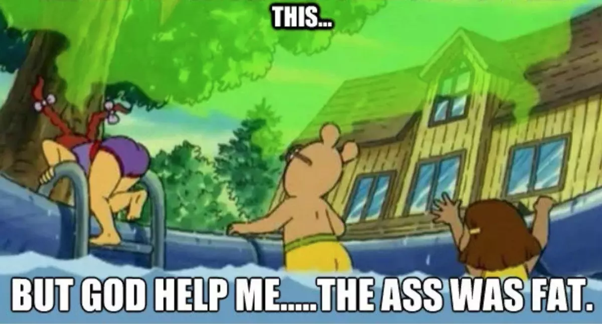 the ass was fat arthur sees a fat ass meme image