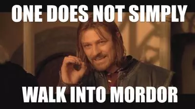 one does not simply walk into mordor