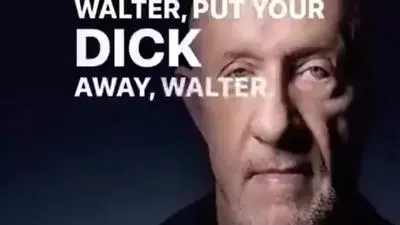 put your dick away walter