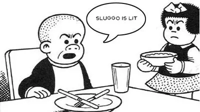 sluggo is lit