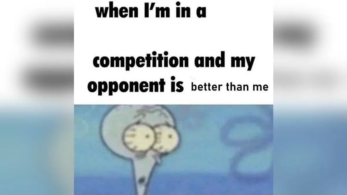 when im in a competition and my opponent is meme image