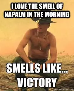 i love the smell of napalm in the morning meme image