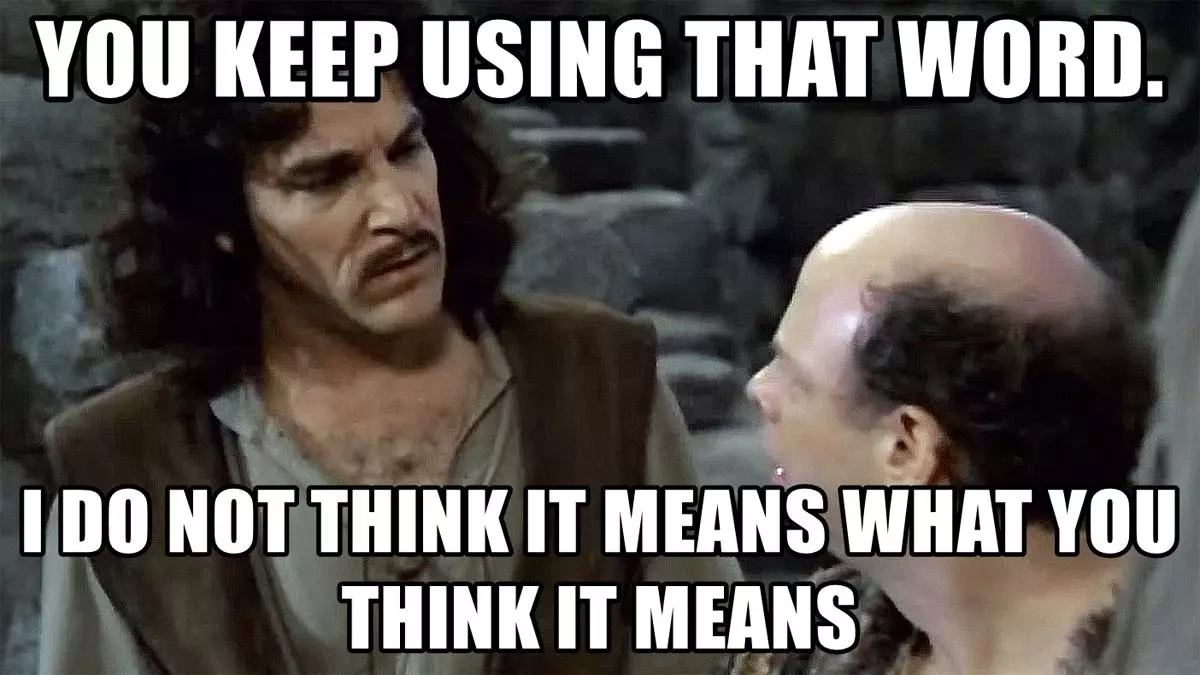 you keep using that word i do not think it means what you think it means meme image