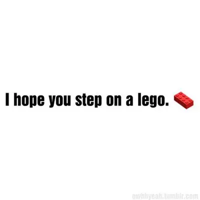 i hope you step on a lego