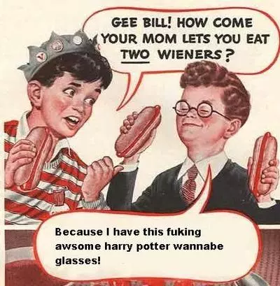 gee bill how come your mom lets you eat two wieners