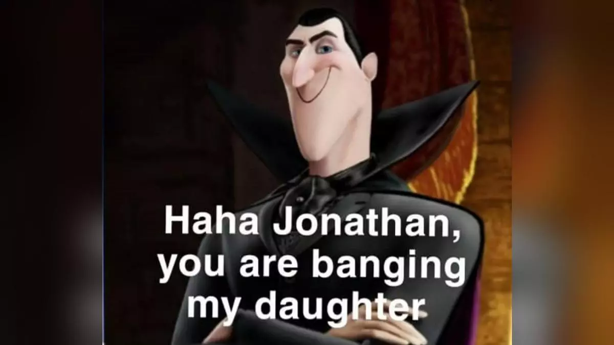 haha jonathan you are banging my daughter meme image