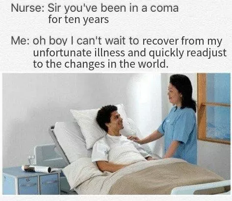 sir youve been in a coma meme image