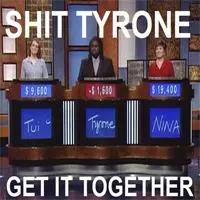 shit tyrone get it together meme image