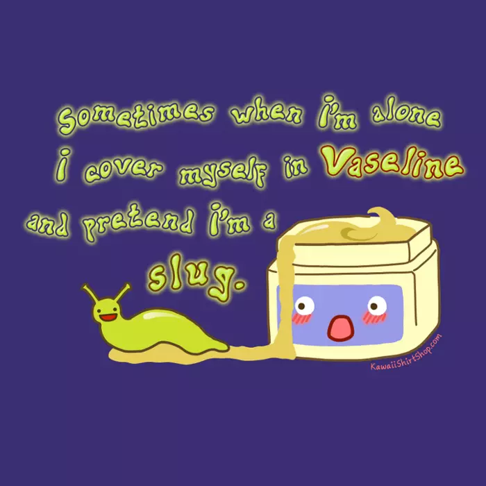 cover myself in vaseline and pretend im a slug meme image